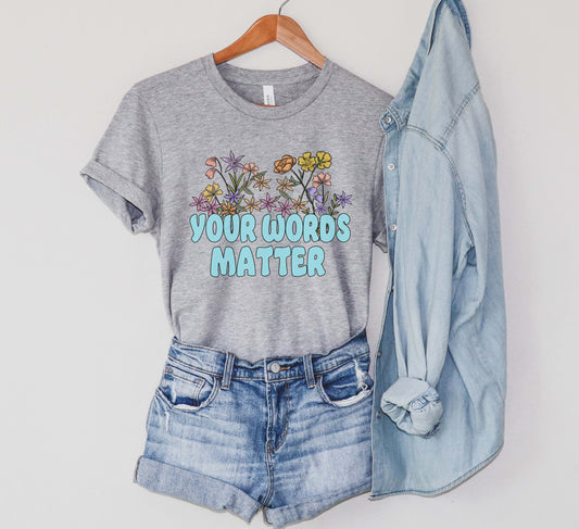 flower Your Words Matter shirt