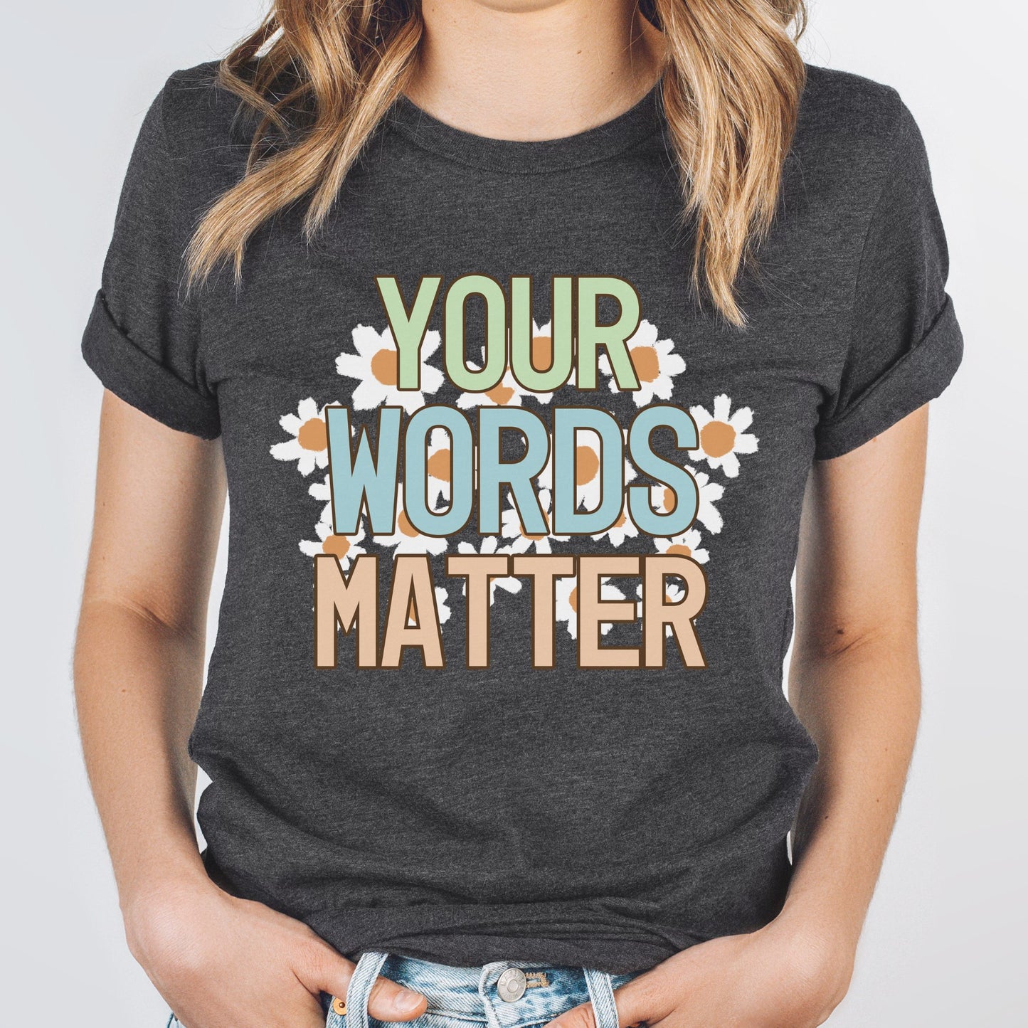 Your words matter shirt