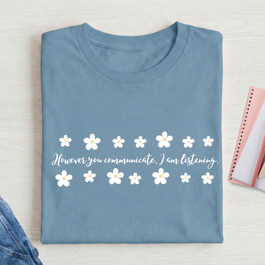 HOWEVER YOU COMMUNICATE flower t-shirt