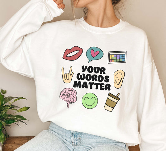 Your words matter Sweatshirt