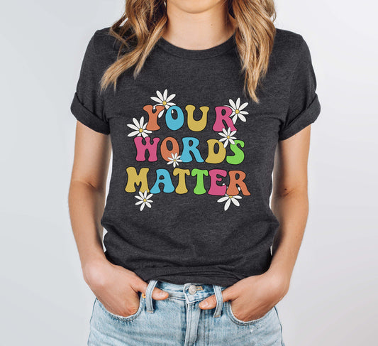 Your Words Matter shirt
