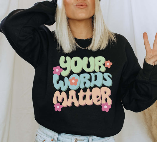 your words matter Sweatshirt