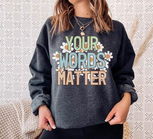 your words matter Sweatshirt