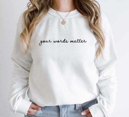 your words matter Sweatshirt
