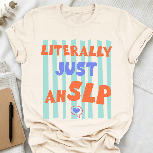 Literally Just an SLP funny t-shirt