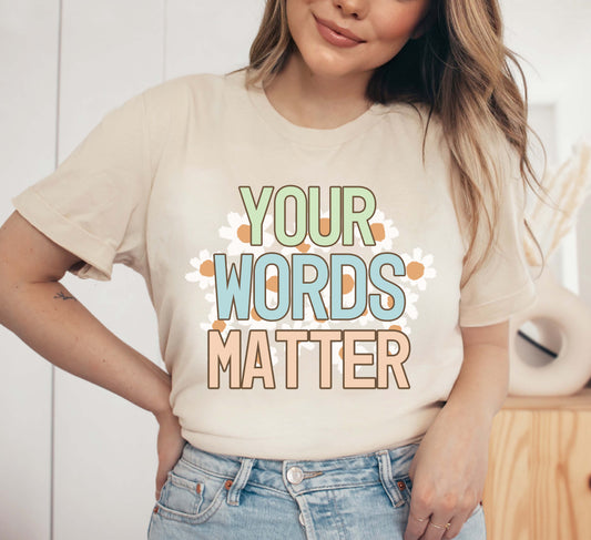 Your words matter shirt