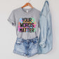 Your words matter shirt