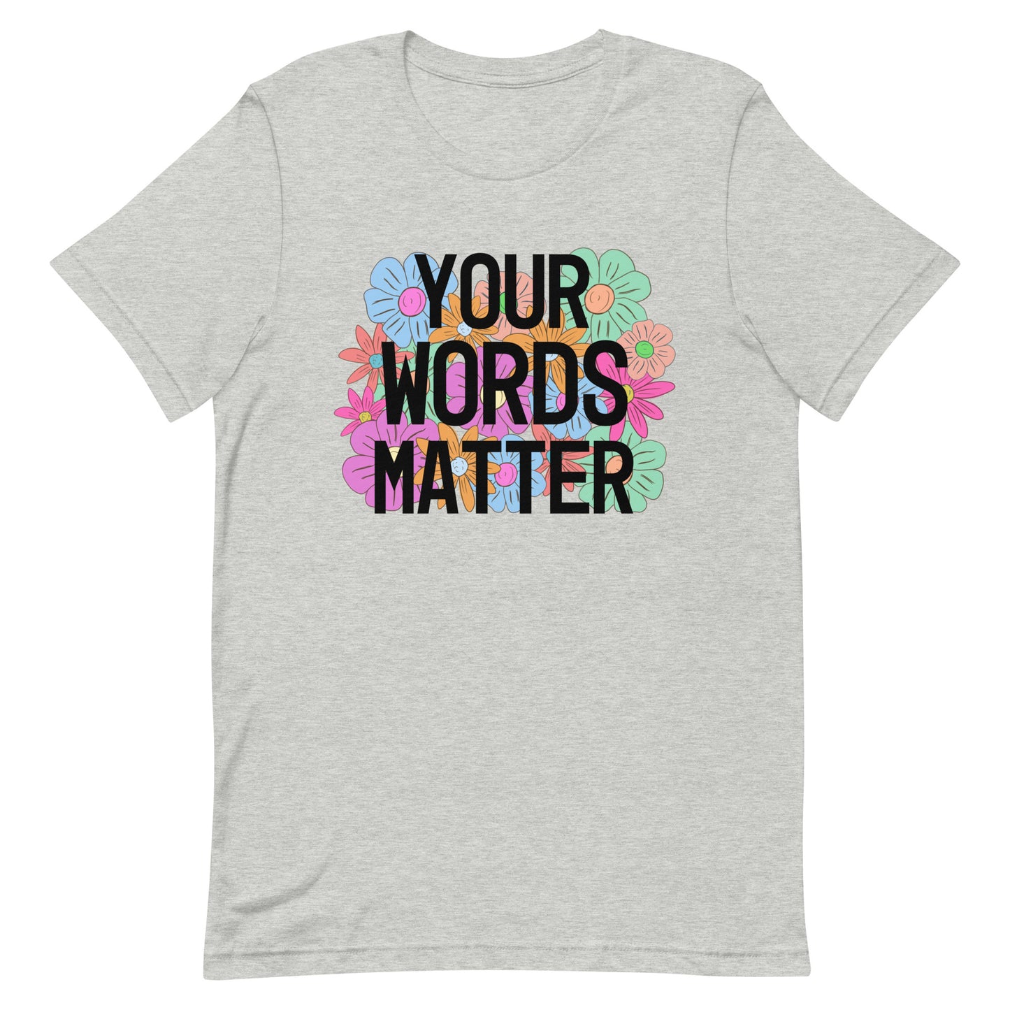 Your words matter shirt