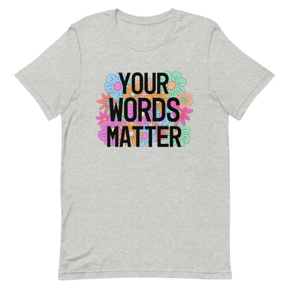 Your words matter shirt