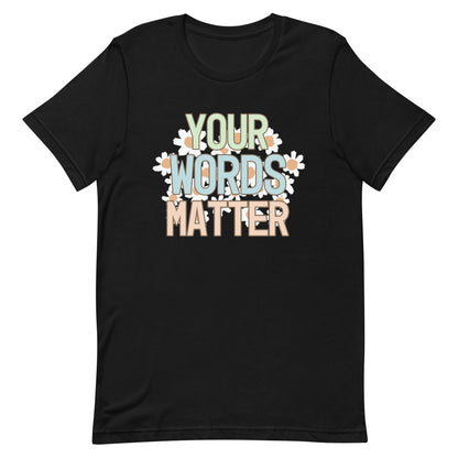 Your words matter shirt
