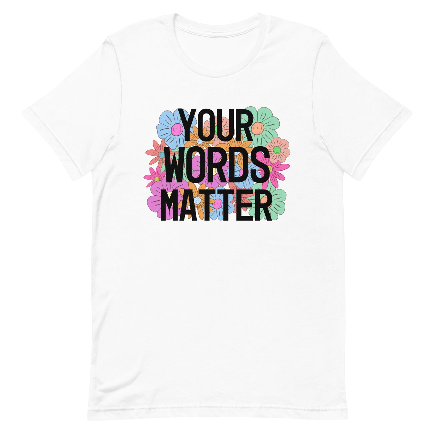 Your words matter shirt